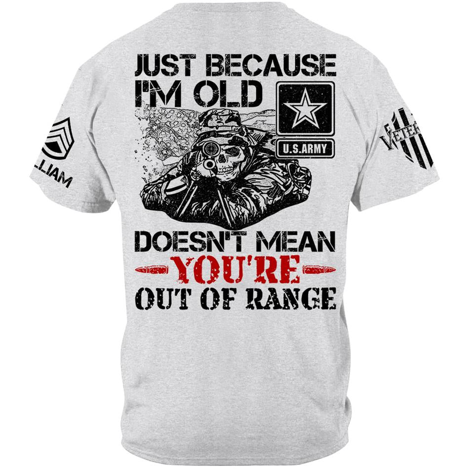 Just Because I'm Old Doesn't Mean You're Out Of Range Personalized Shirt For Veteran Custom Rank Name Shirt H2511 Trna