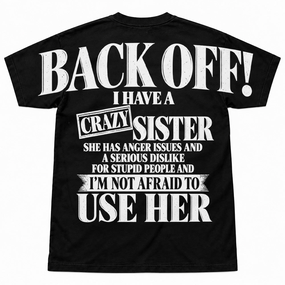 Back Off! I Have A Crazy Sister Shirts - Oversized Shoulder Print, Gift for Sister T24