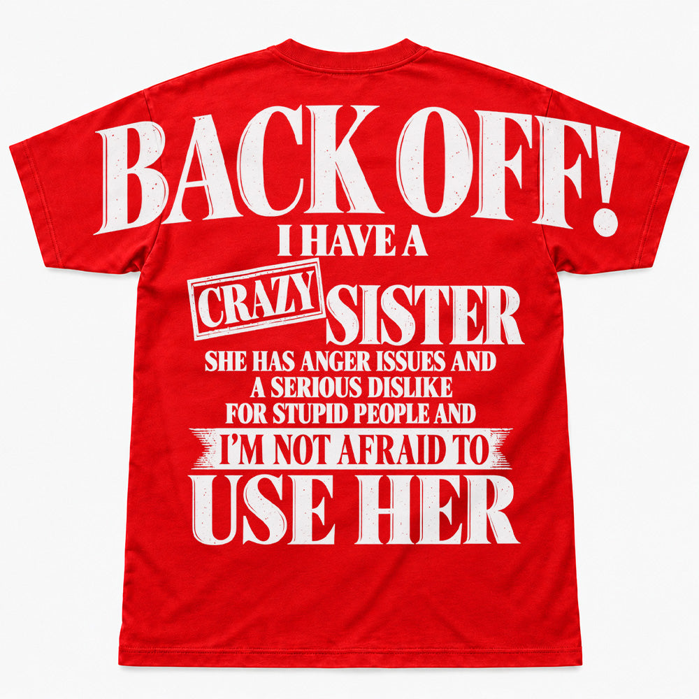 Back Off! I Have A Crazy Sister Shirts - Oversized Shoulder Print, Gift for Sister T24