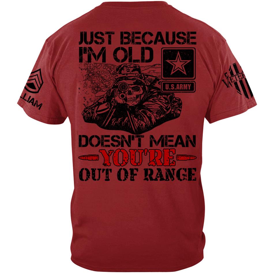 Just Because I'm Old Doesn't Mean You're Out Of Range Personalized Shirt For Veteran Custom Rank Name Shirt H2511 Trna