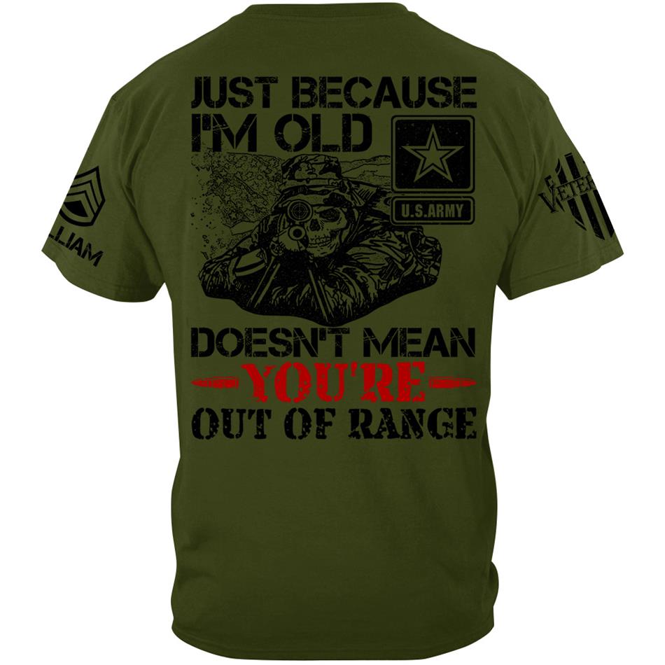 Just Because I'm Old Doesn't Mean You're Out Of Range Personalized Shirt For Veteran Custom Rank Name Shirt H2511 Trna