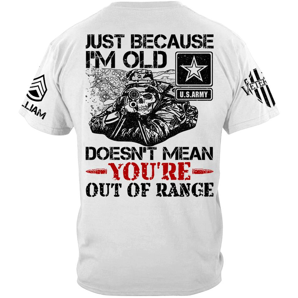 Just Because I'm Old Doesn't Mean You're Out Of Range Personalized Shirt For Veteran Custom Rank Name Shirt H2511 Trna