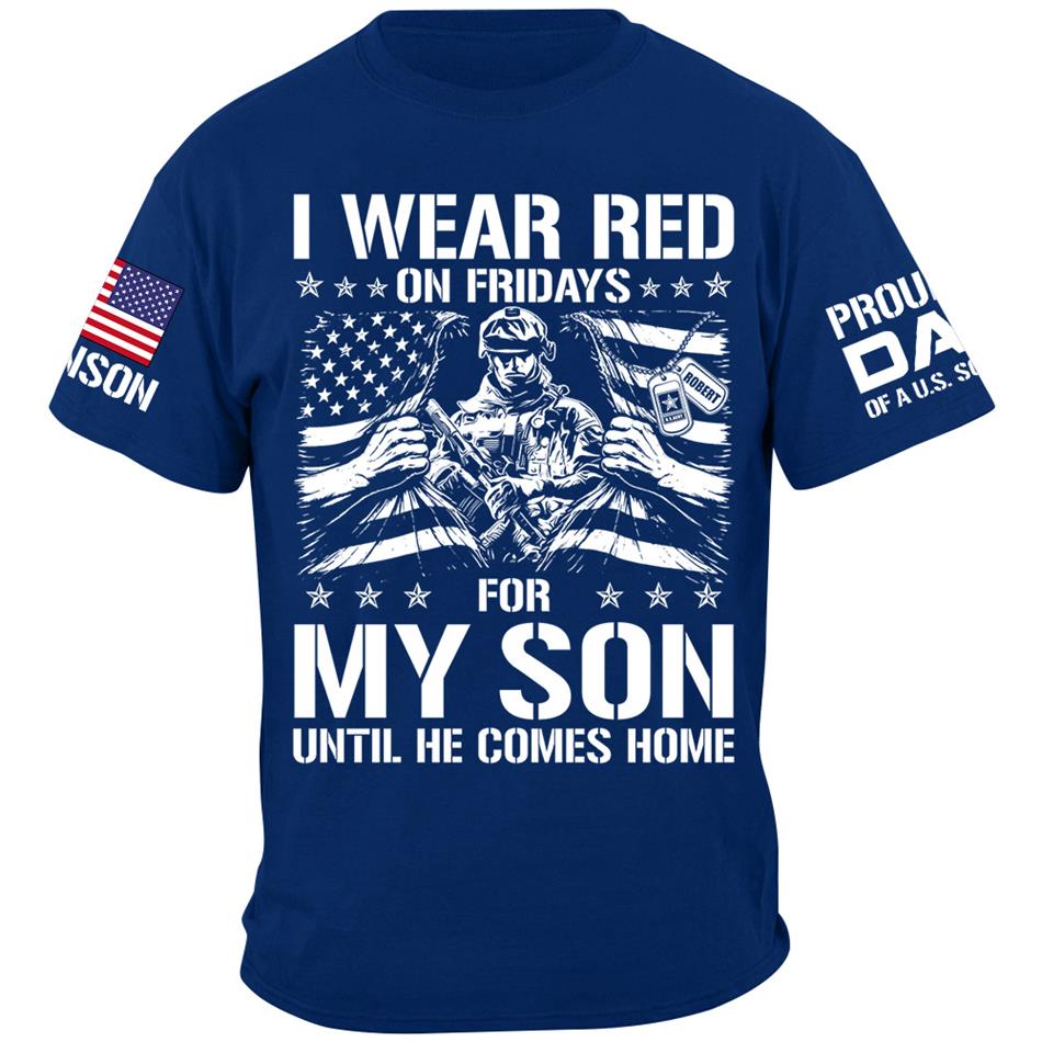 I Wear Red On Friday For My Son Proud Dad Of A US Soldier Support Our Troops Personalized Shirt For Military Dad Mom Family H2511 Trna