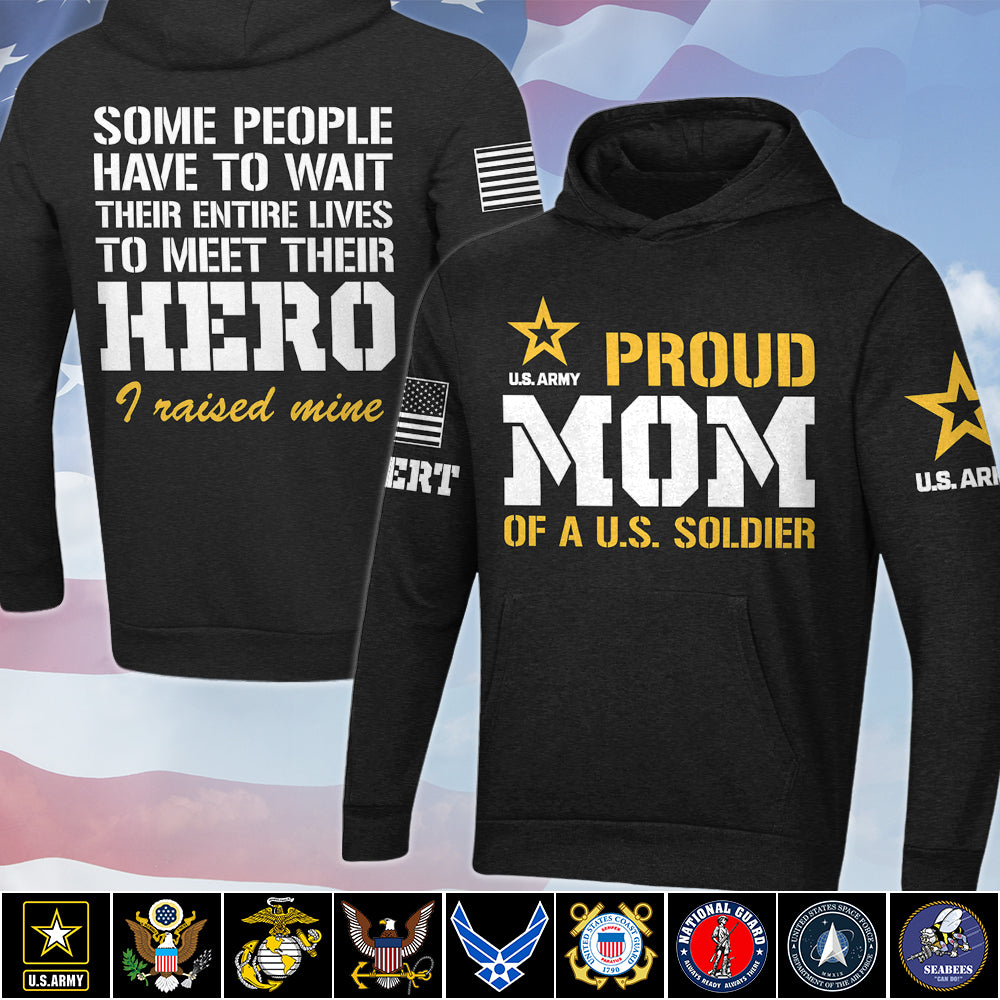 Proud Mom Of A US Soldier Some People Have To Wait To Meet Their Hero All Over Print Shirt Hoodie Gift For Military Mom Dad Family H2511 Trna
