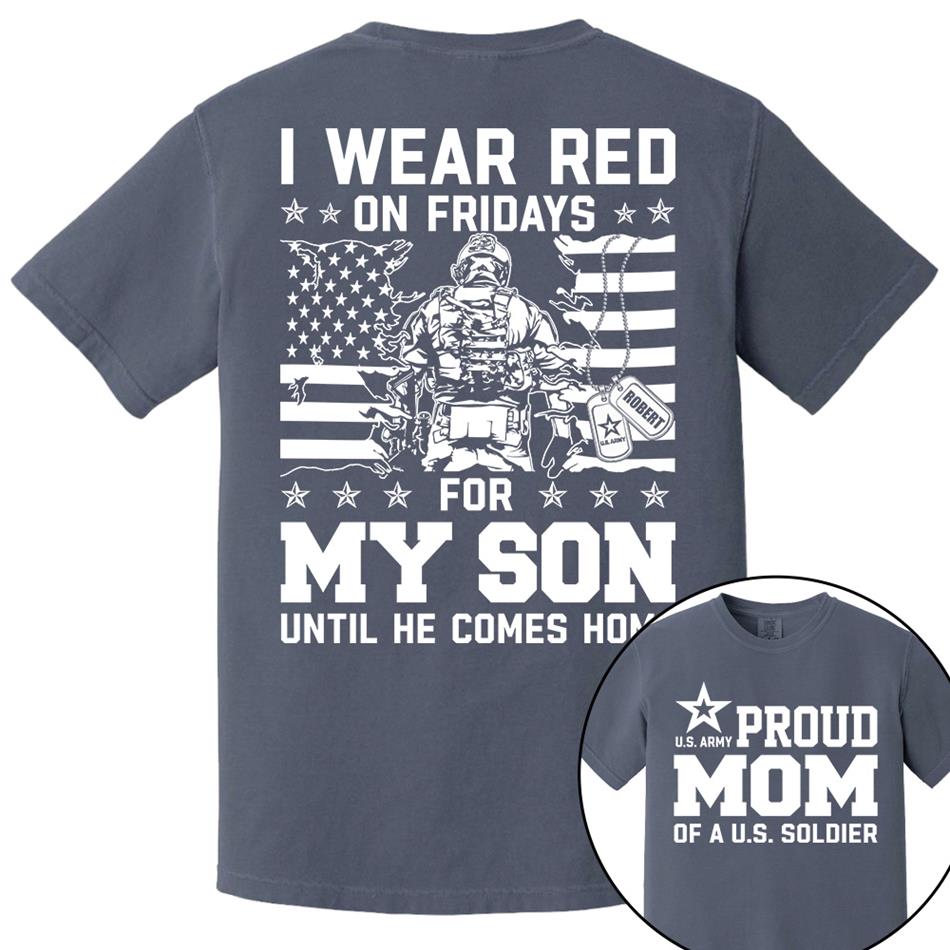 I Wear Red On Friday For My Son Proud Mom Of US Soldier Support Our Troops Personalized Shirt For Military Dad Mom Family H2511 Trna