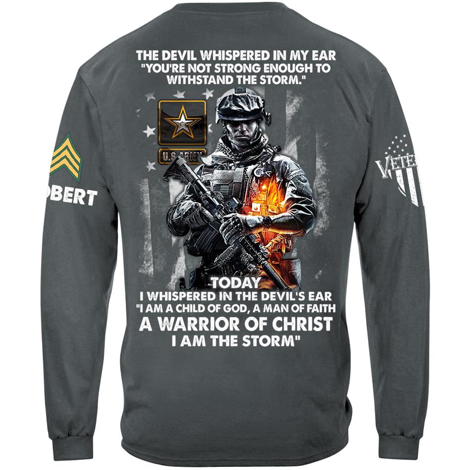 The Devil Whispered In My Ear Today I Whispered Back I Am The Storm Custom Shirt For Us Soldier Veteran H2511 Trna