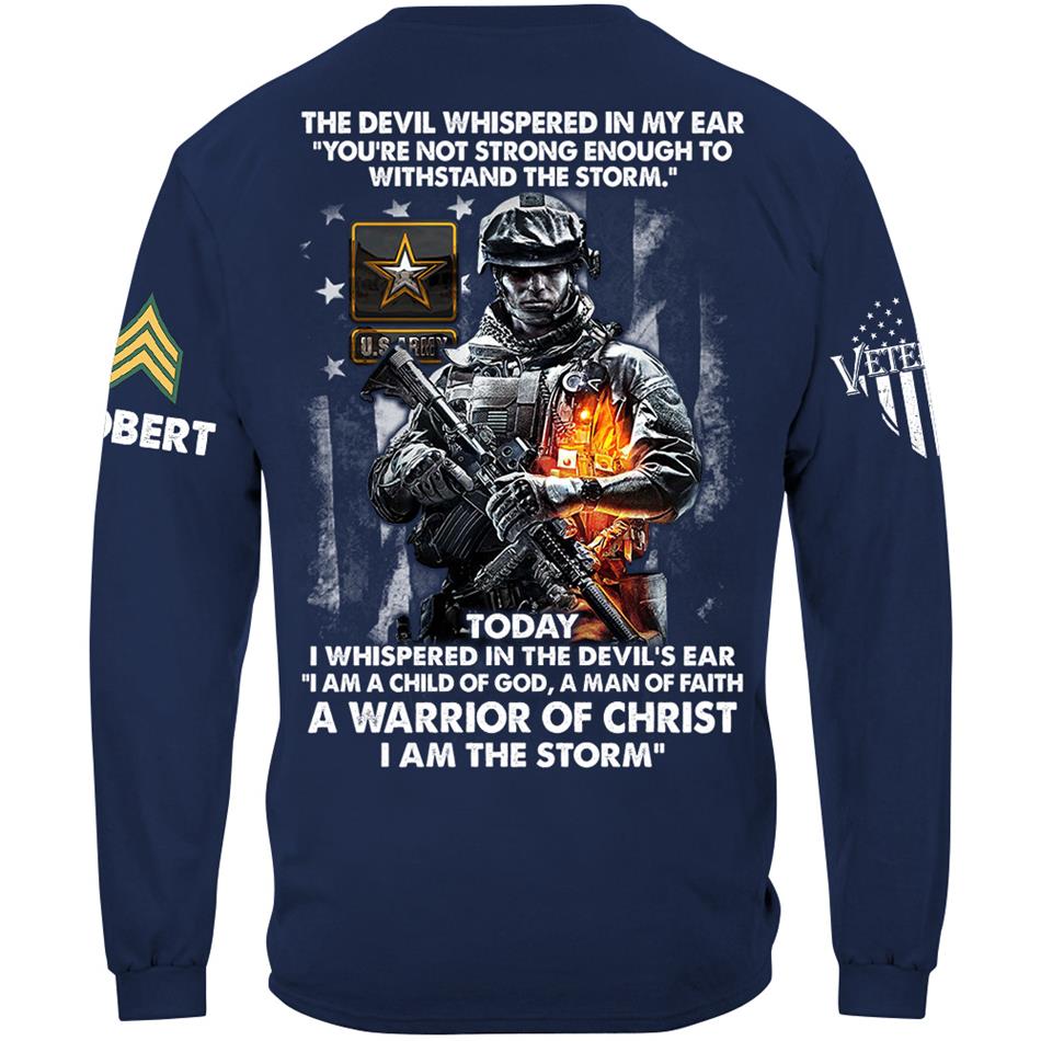 The Devil Whispered In My Ear Today I Whispered Back I Am The Storm Custom Shirt For Us Soldier Veteran H2511 Trna