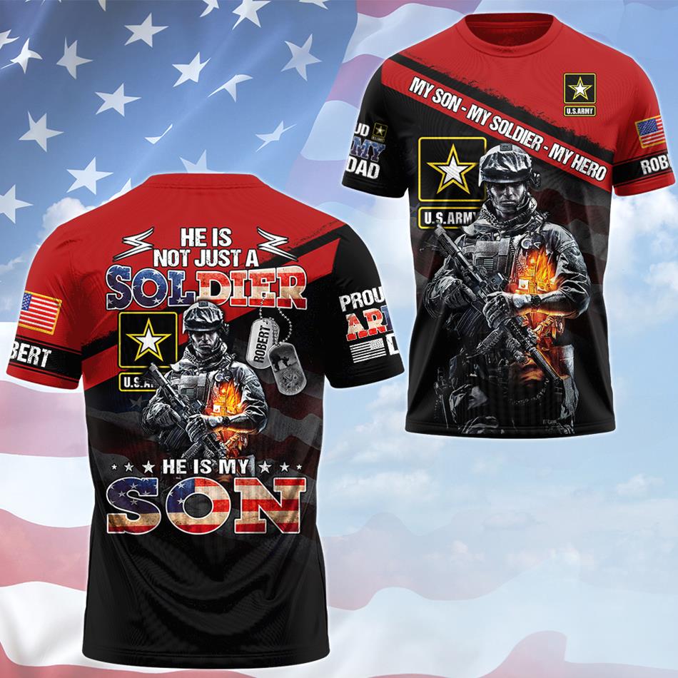 He Not Just A Soldier He Is My Son Proud Army Dad Mom Grandpa Custom All Over Print Shirt For US Military Family Members H2511 Trna