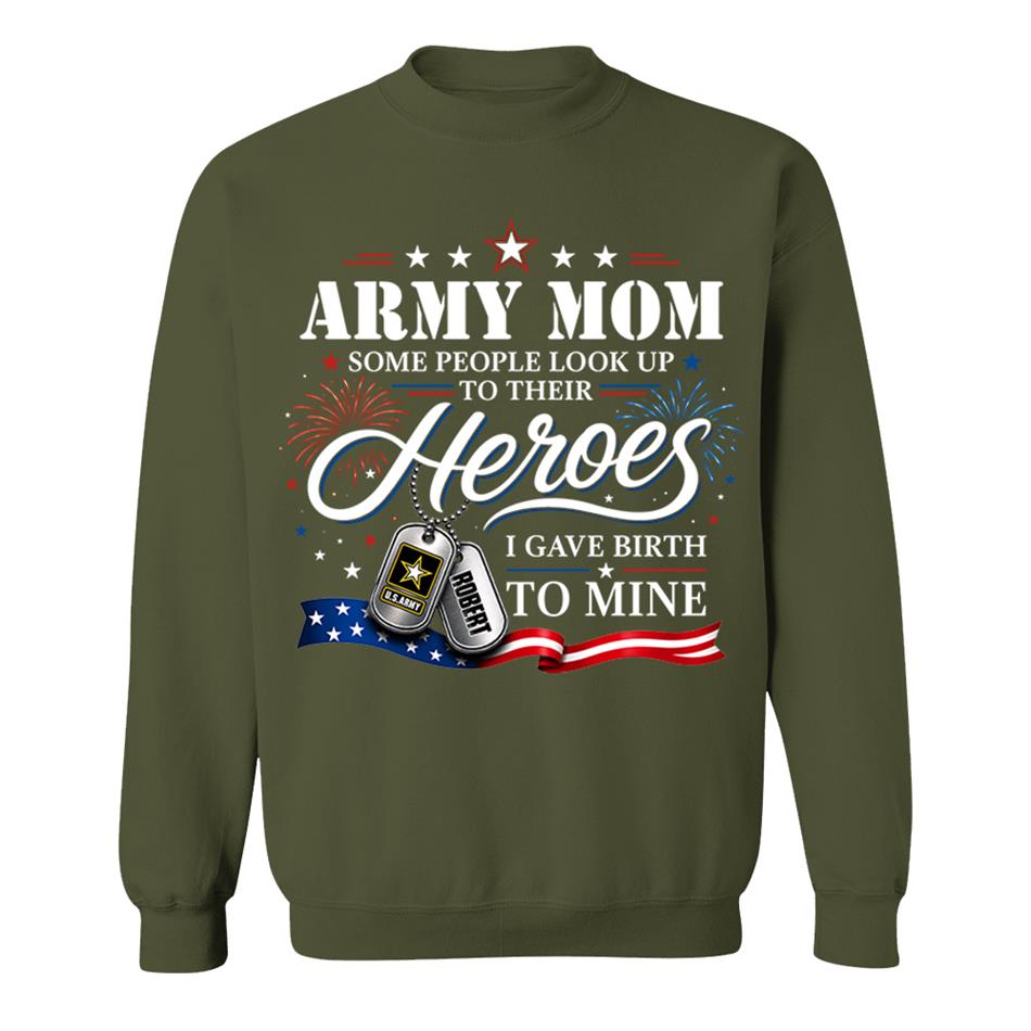 Army Mom Some People Look Up To Their Heroes I Gave Birth To Mine Custom Shirt For Proud Army Mom Grandma 4th July Shirt H2511 Trna