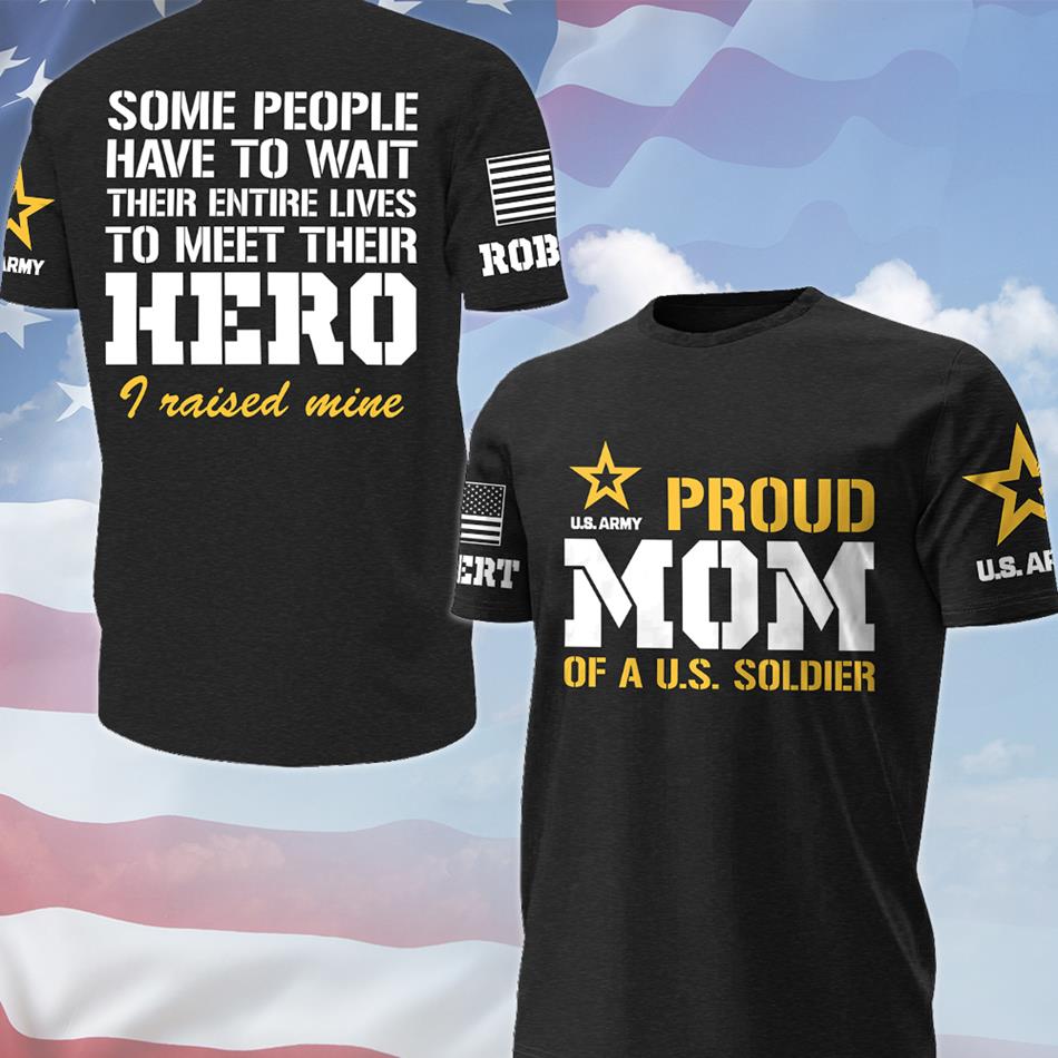 Proud Mom Of A US Soldier Some People Have To Wait To Meet Their Hero All Over Print Shirt Hoodie Gift For Military Mom Dad Family H2511 Trna