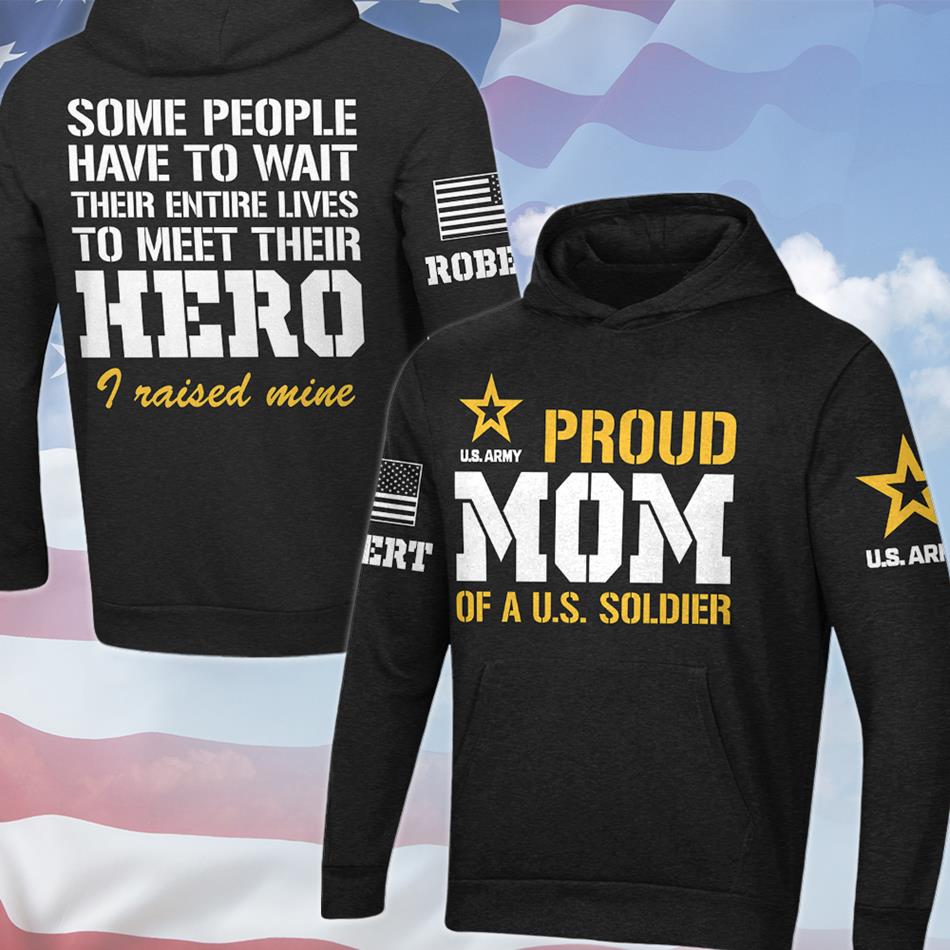 Proud Mom Of A US Soldier Some People Have To Wait To Meet Their Hero All Over Print Shirt Hoodie Gift For Military Mom Dad Family H2511 Trna
