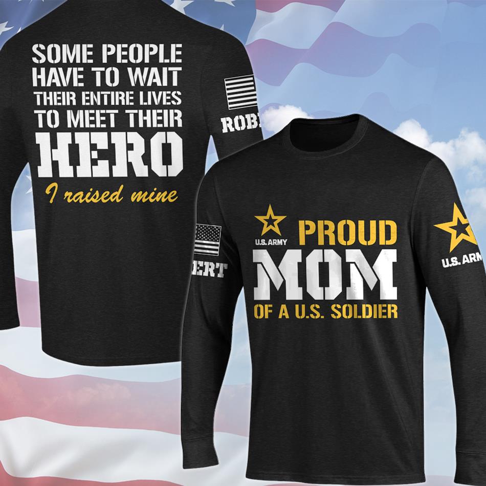Proud Mom Of A US Soldier Some People Have To Wait To Meet Their Hero All Over Print Shirt Hoodie Gift For Military Mom Dad Family H2511 Trna