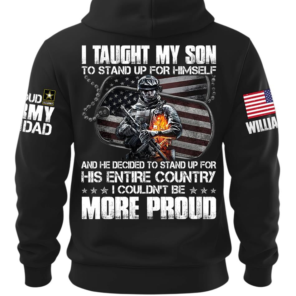 I Taught My Son To Stand Up For Himself Proud Army Dad Mom Personalized Shirt For Military Family Member H2511 Trna