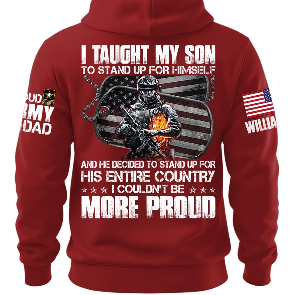 I Taught My Son To Stand Up For Himself Proud Army Dad Mom Personalized Shirt For Military Family Member H2511 Trna