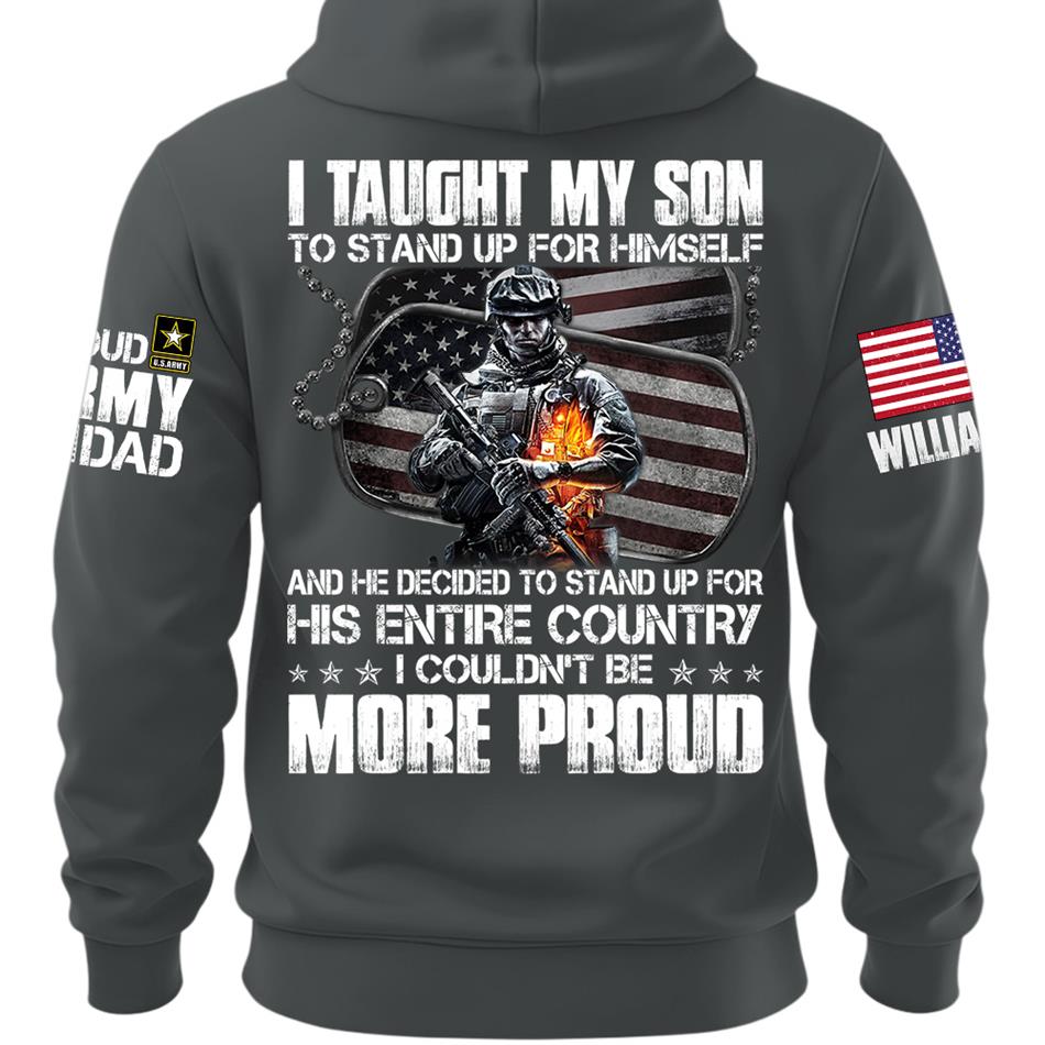 I Taught My Son To Stand Up For Himself Proud Army Dad Mom Personalized Shirt For Military Family Member H2511 Trna