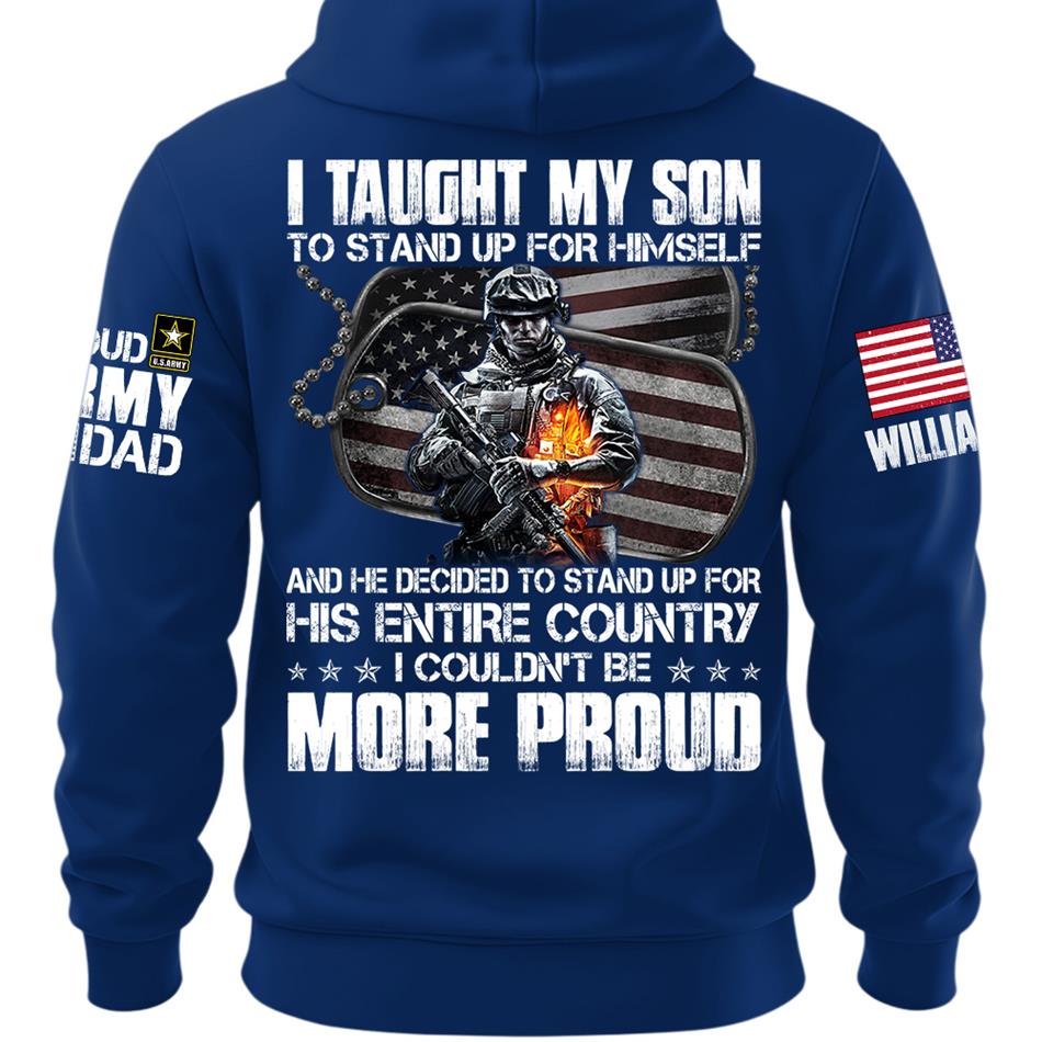 I Taught My Son To Stand Up For Himself Proud Army Dad Mom Personalized Shirt For Military Family Member H2511 Trna