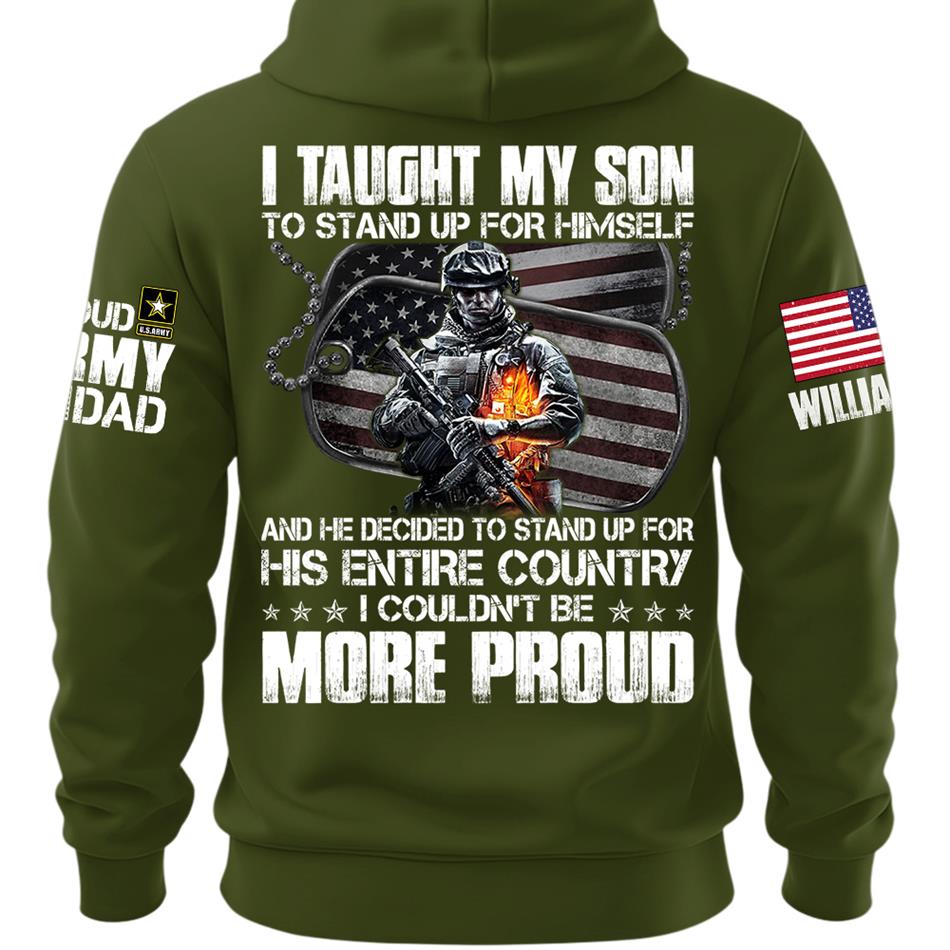 I Taught My Son To Stand Up For Himself Proud Army Dad Mom Personalized Shirt For Military Family Member H2511 Trna