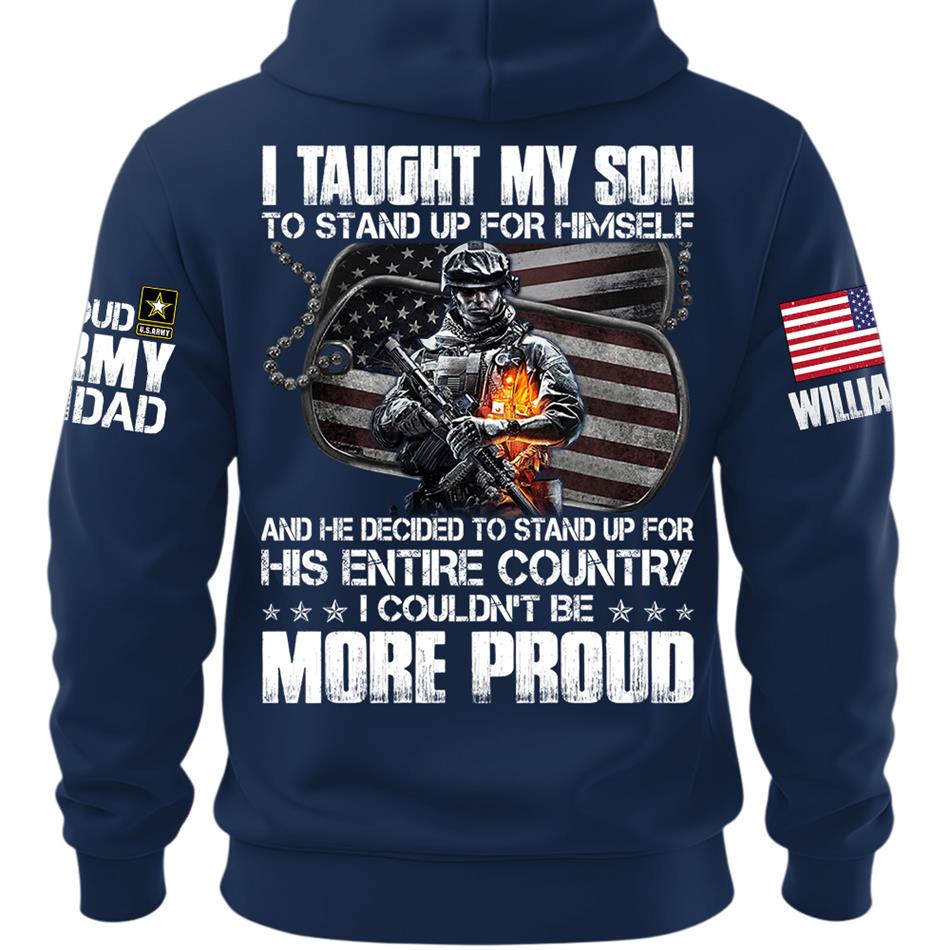 I Taught My Son To Stand Up For Himself Proud Army Dad Mom Personalized Shirt For Military Family Member H2511 Trna
