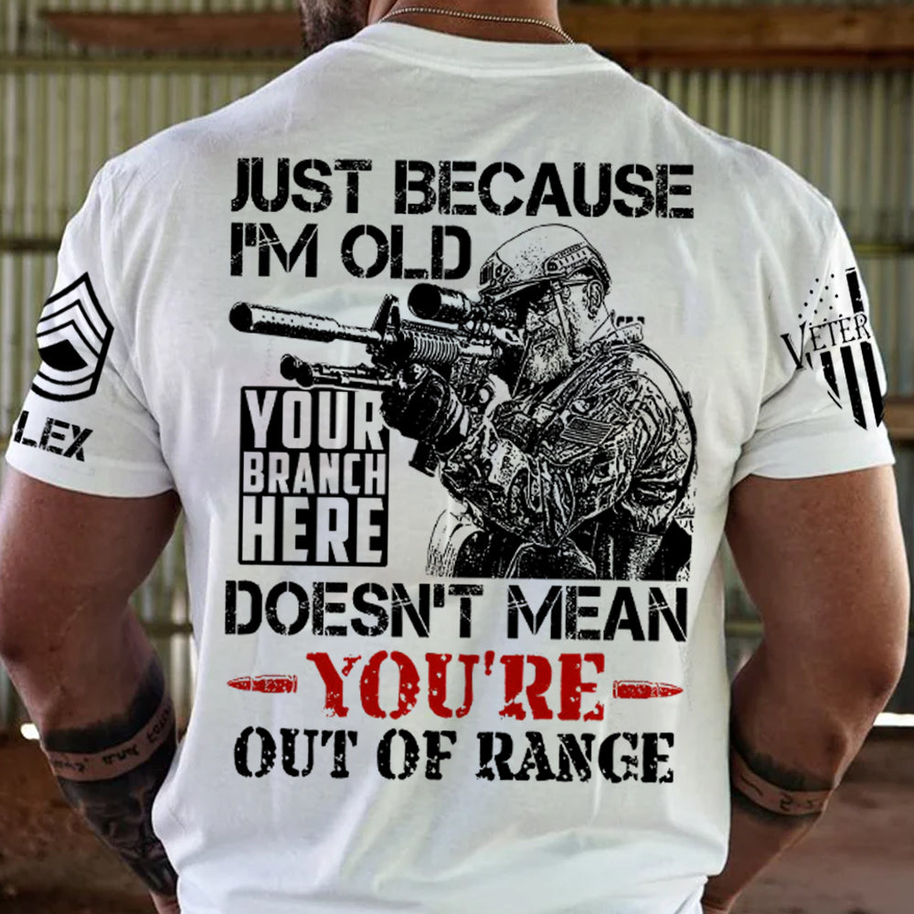 Premium Shirt Just Because I'm Old Doesn't Mean You're Out Of Range Personalized Shirt For Veteran H2511
