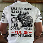 Premium Shirt Just Because I'm Old Doesn't Mean You're Out Of Range Personalized Shirt For Veteran H2511