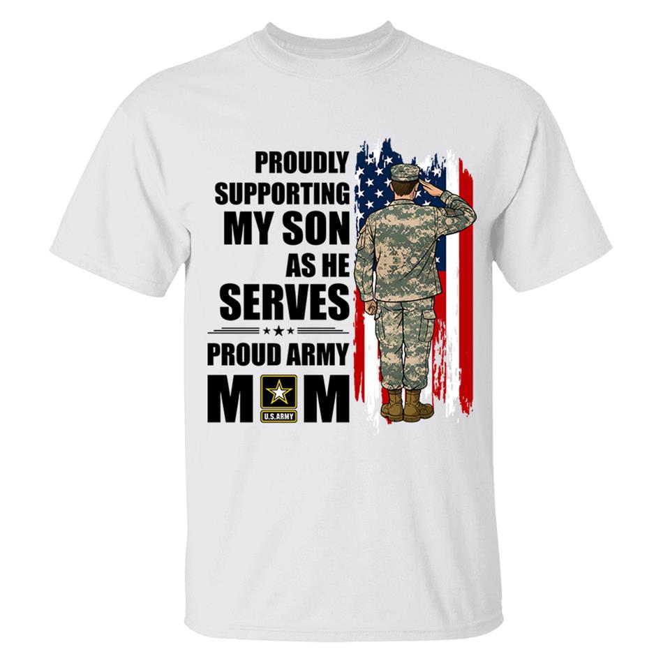 Proudly Supporting My Son As He Serves Proud Army Mom Custom Shirt For Proud Military Mom Dad Wife Sister H2511 Trna
