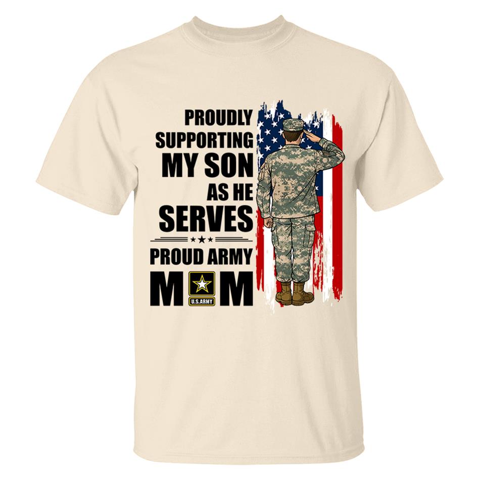 Proudly Supporting My Son As He Serves Proud Army Mom Custom Shirt For Proud Military Mom Dad Wife Sister H2511 Trna
