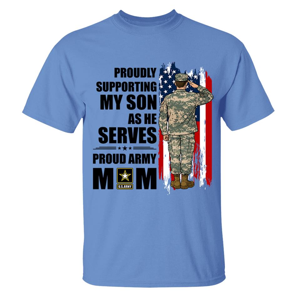 Proudly Supporting My Son As He Serves Proud Army Mom Custom Shirt For Proud Military Mom Dad Wife Sister H2511 Trna