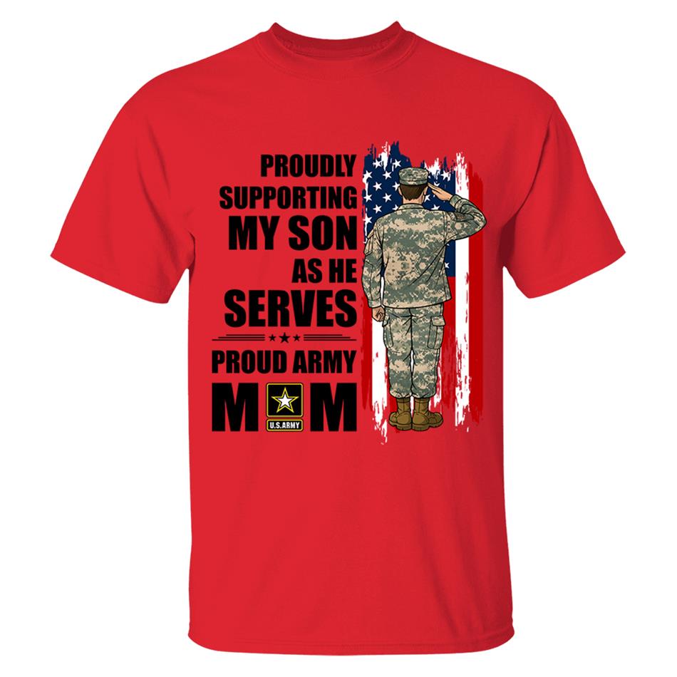 Proudly Supporting My Son As He Serves Proud Army Mom Custom Shirt For Proud Military Mom Dad Wife Sister H2511 Trna
