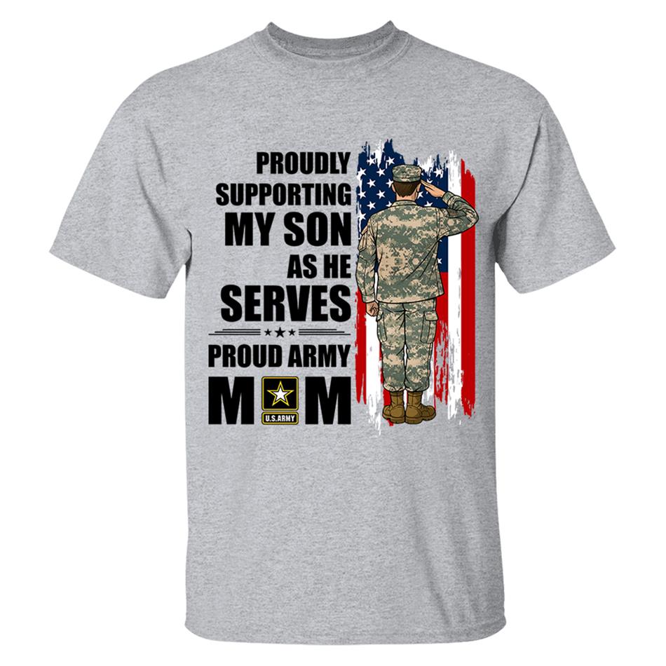 Proudly Supporting My Son As He Serves Proud Army Mom Custom Shirt For Proud Military Mom Dad Wife Sister H2511 Trna