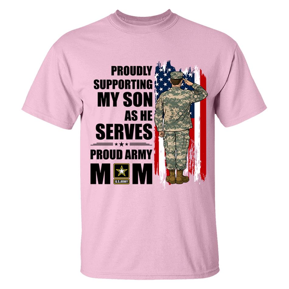 Proudly Supporting My Son As He Serves Proud Army Mom Custom Shirt For Proud Military Mom Dad Wife Sister H2511 Trna
