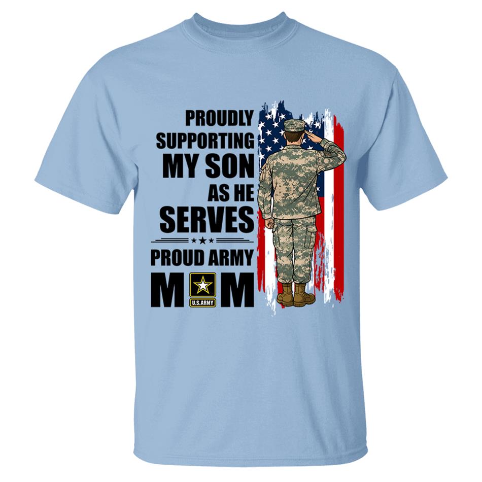Proudly Supporting My Son As He Serves Proud Army Mom Custom Shirt For Proud Military Mom Dad Wife Sister H2511 Trna