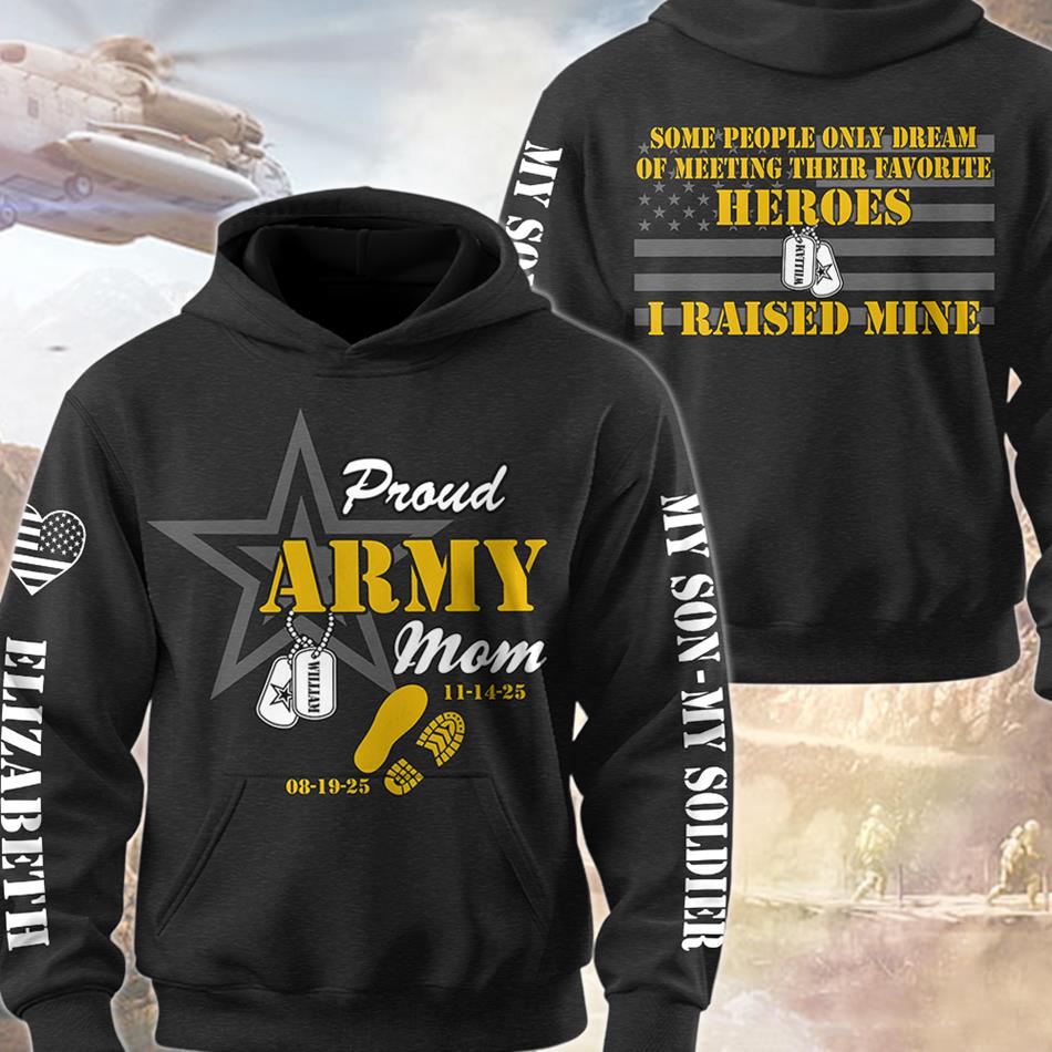 Proud Army Mom Some People Only Dream Of Meeting Their Favorite Heroes I Raised Mine Custom All Over Print Shirt Hoodie For US Military Mom Dad Family Members H2511