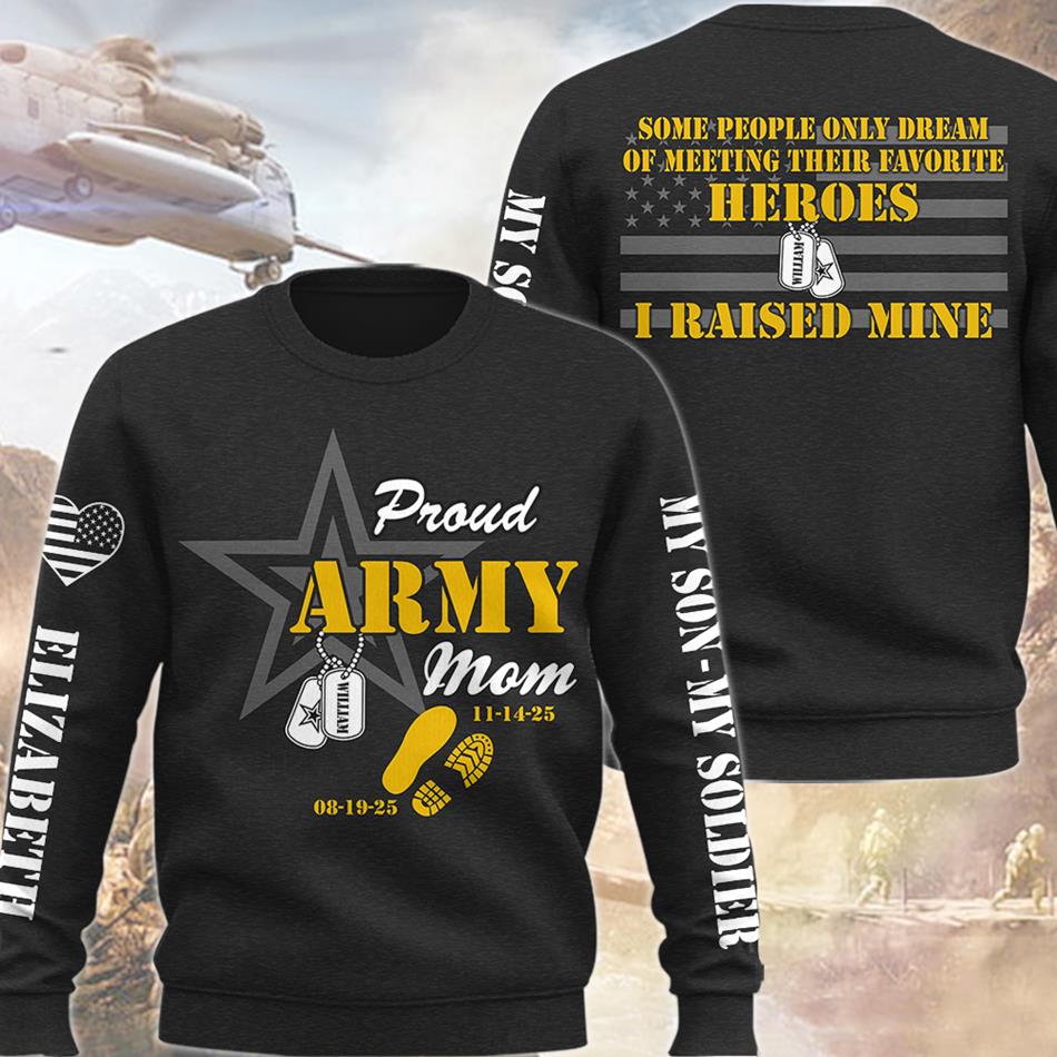 Proud Army Mom Some People Only Dream Of Meeting Their Favorite Heroes I Raised Mine Custom All Over Print Shirt Hoodie For US Military Mom Dad Family Members H2511
