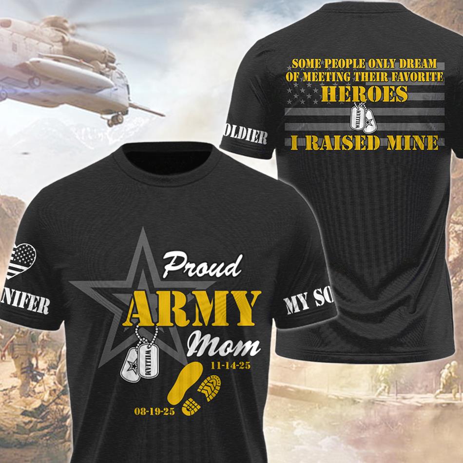 Proud Army Mom Some People Only Dream Of Meeting Their Favorite Heroes I Raised Mine Custom All Over Print Shirt Hoodie For US Military Mom Dad Family Members H2511