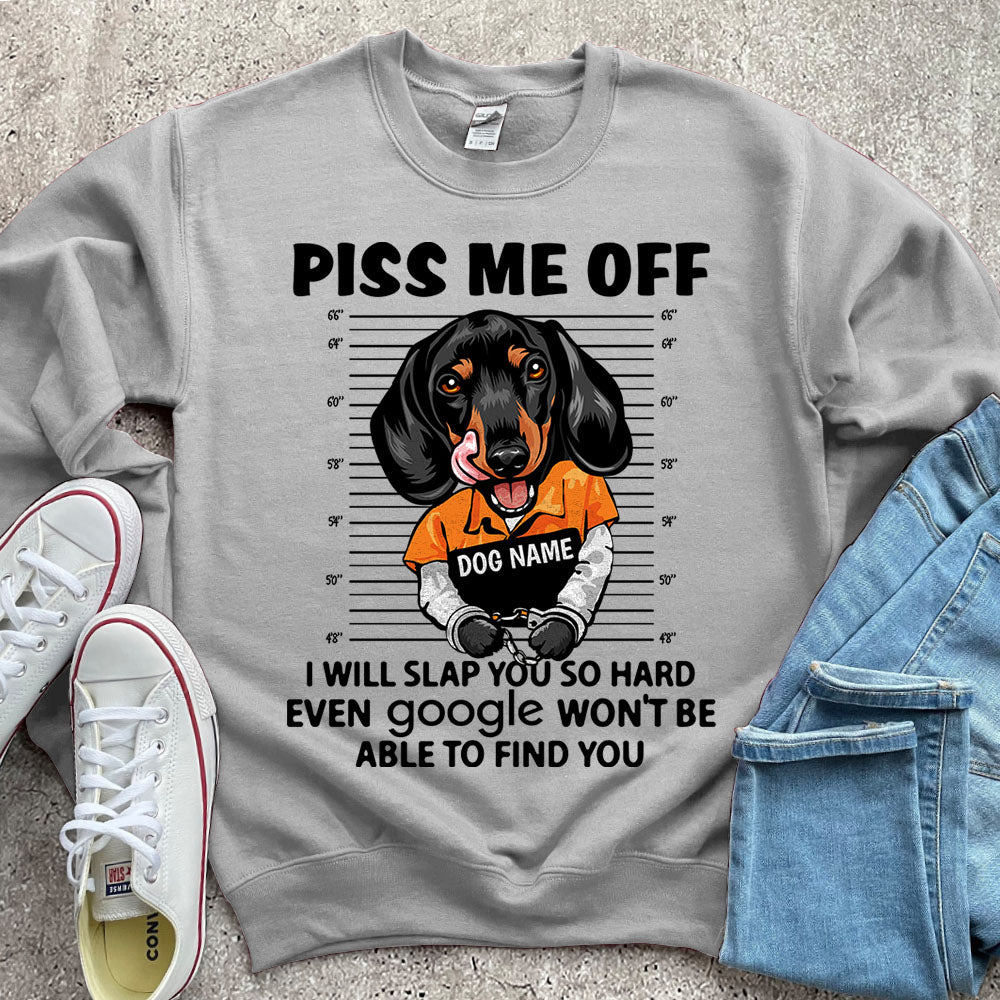 Personalized Shirt Piss Me Off I Will Slap You So Hard Even Google Won't Be Able To Find You Shirt For Dog Lover Dog Mom Shirt H2511
