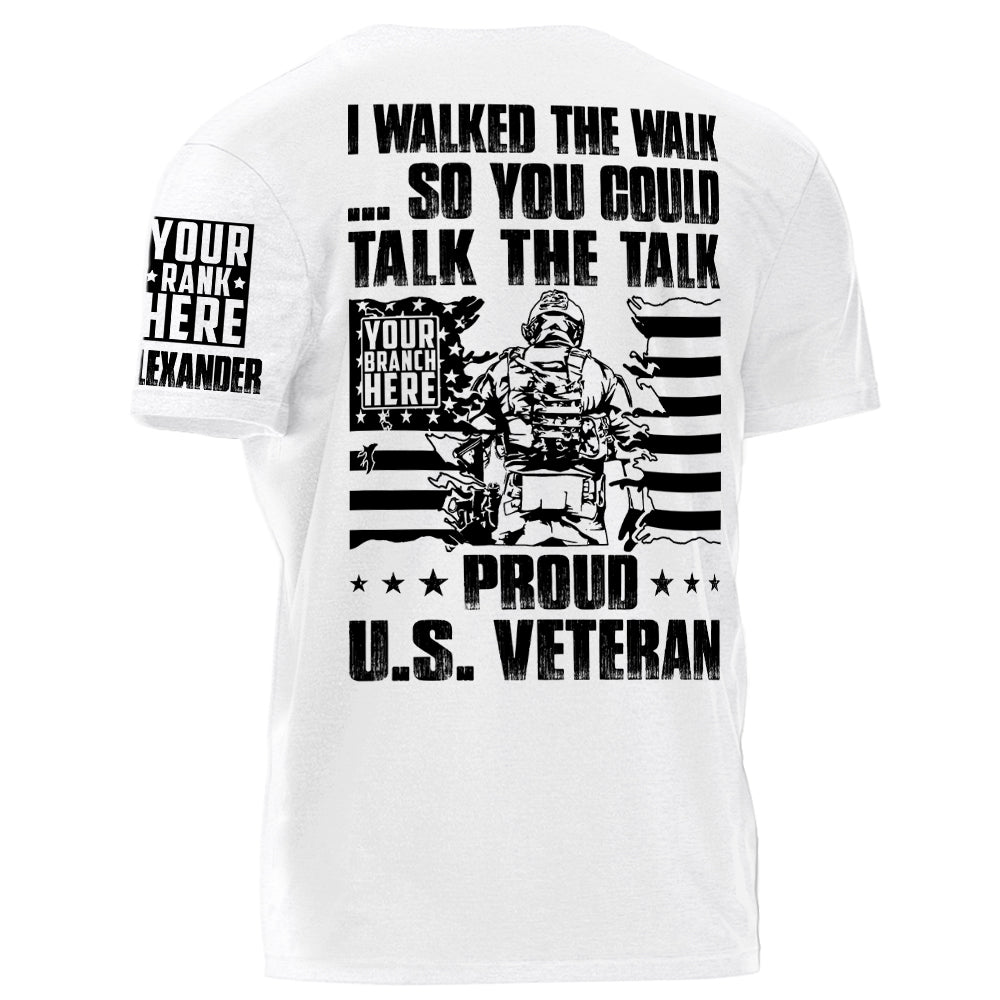 I Walked The Walk So You Could Talk The Talk Proud US Veteran Personalized Shirt For Veteran H2511