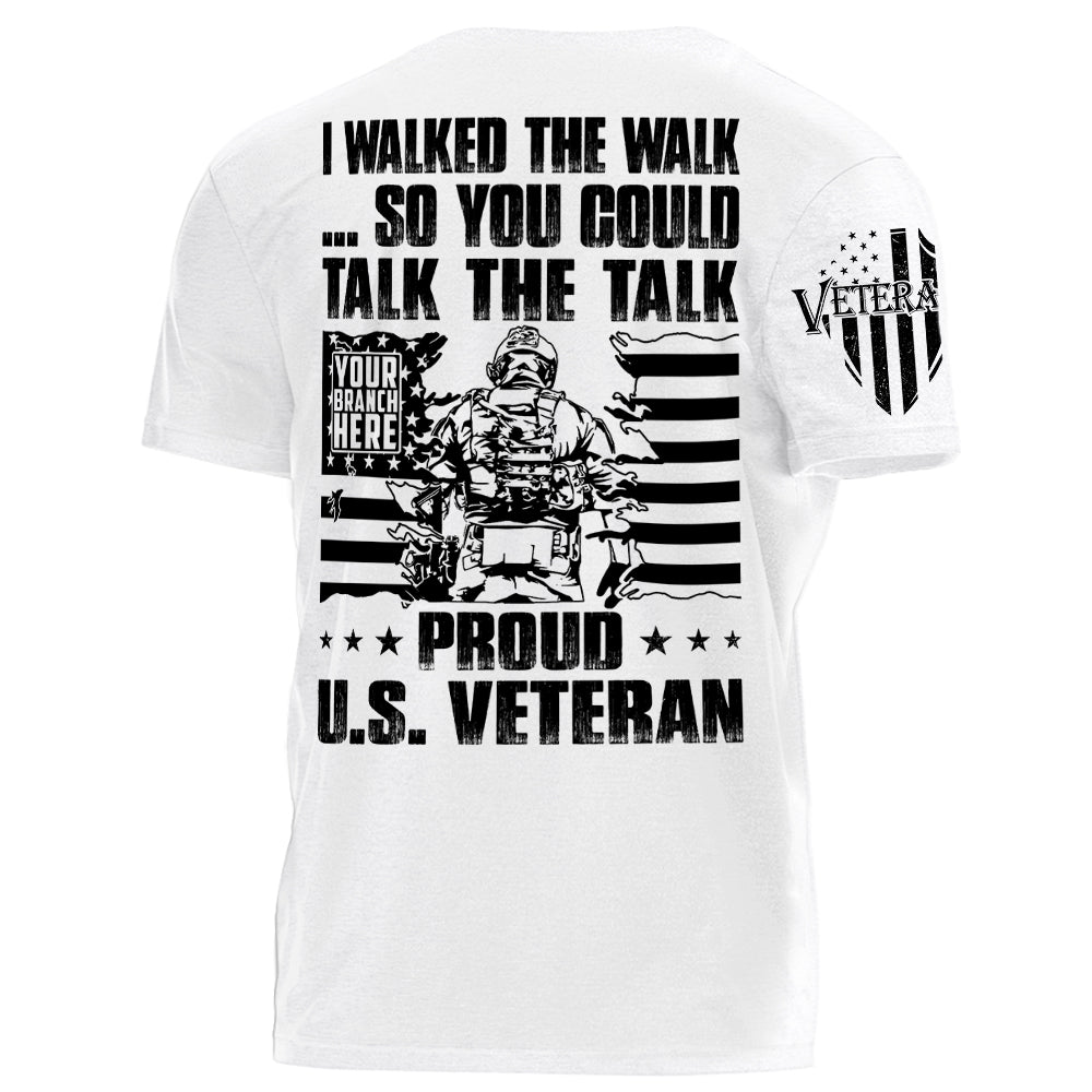 I Walked The Walk So You Could Talk The Talk Proud US Veteran Personalized Shirt For Veteran H2511