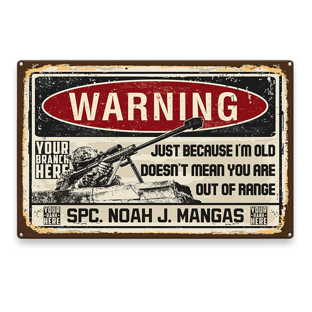 Grunge Vintage Metal Warning Just Because I'm Old Doesn't Mean You Are Out Of Range Personalized Metal Sign For Veteran H2511