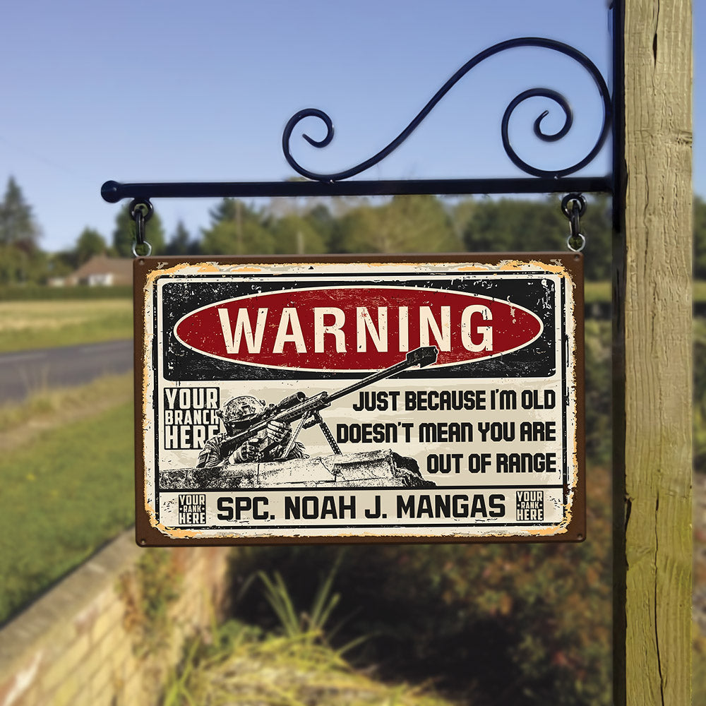 Grunge Vintage Metal Warning Just Because I'm Old Doesn't Mean You Are Out Of Range Personalized Metal Sign For Veteran H2511