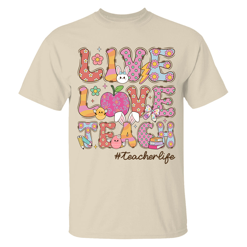 Live Love Teach Easter Day Shirt, Teacher Appreciation Gift, Shirt for Teachers H2511 Do99
