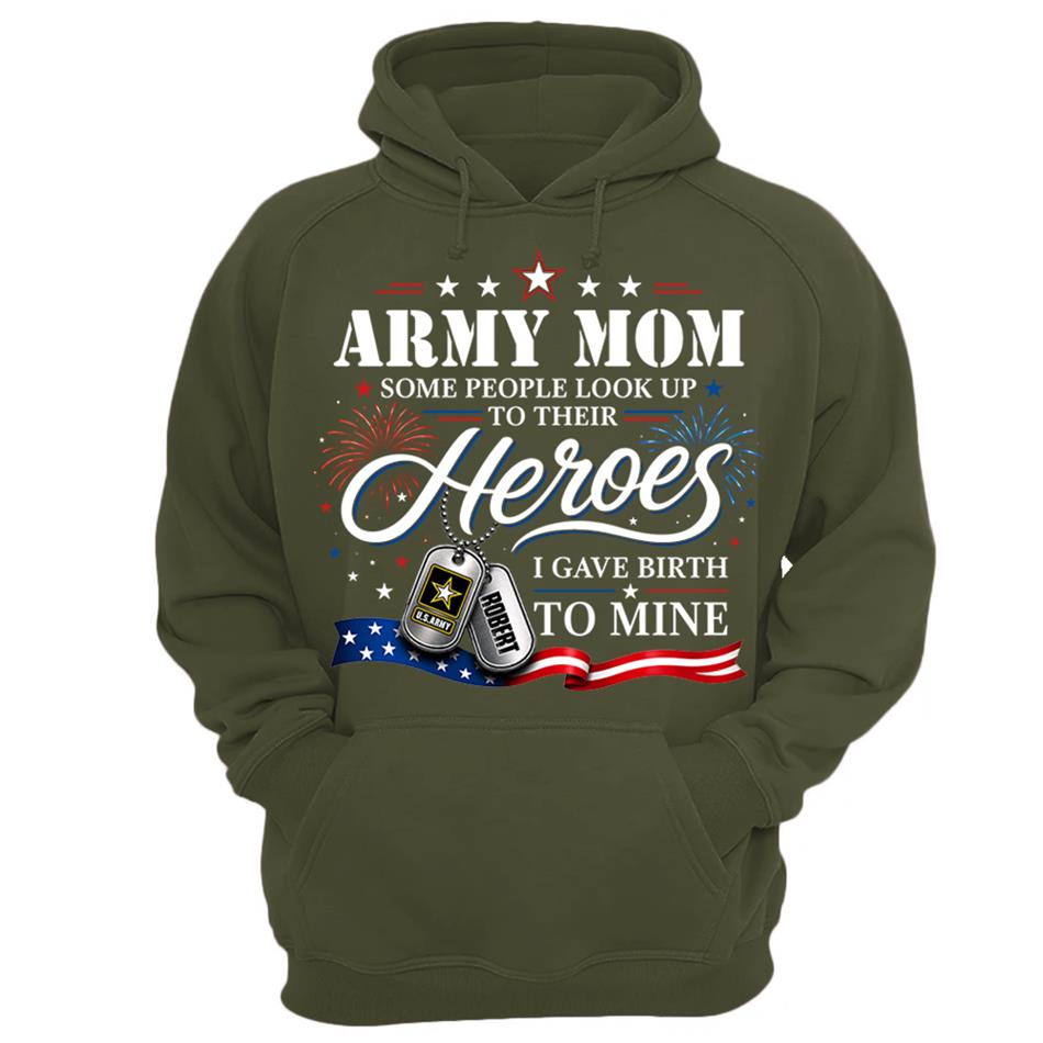 Army Mom Some People Look Up To Their Heroes I Gave Birth To Mine Custom Shirt For Proud Army Mom Grandma 4th July Shirt H2511 Trna