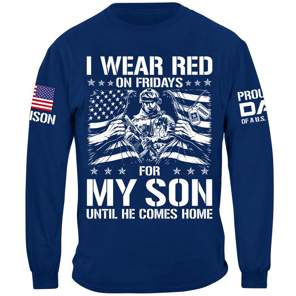 I Wear Red On Friday For My Son Proud Dad Of A US Soldier Support Our Troops Personalized Shirt For Military Dad Mom Family H2511 Trna
