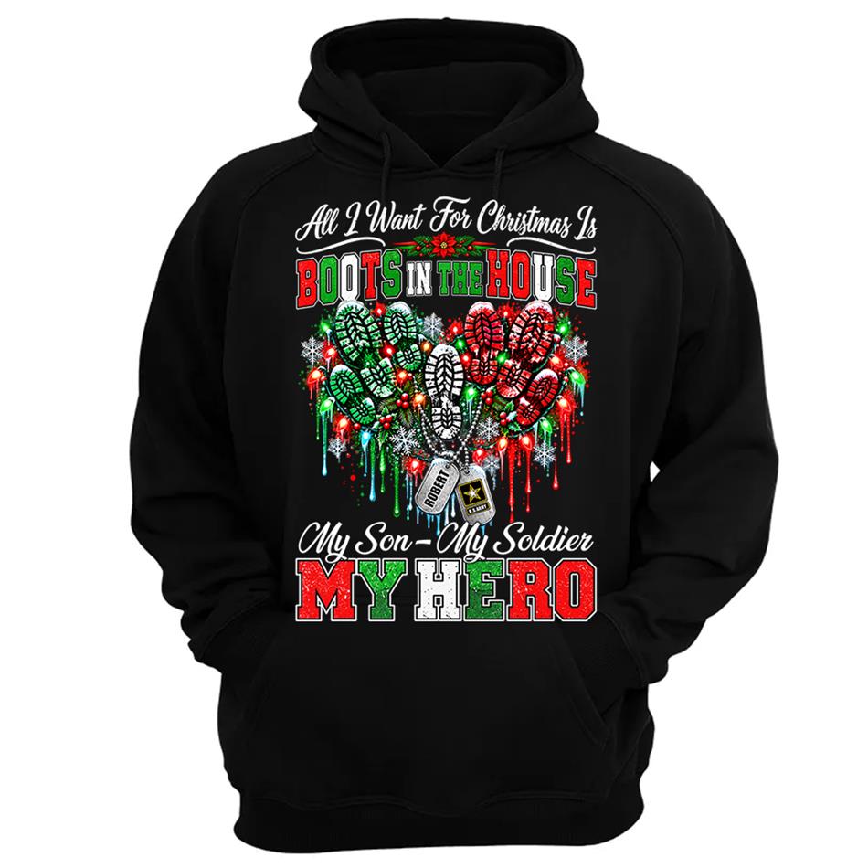 All I Want For Christmas Is Boots In The House My Son My Soldier My Hero Custom Shirt For Proud Army Mom Sister Grandma Christmas Shirt H2511 Trna KL07