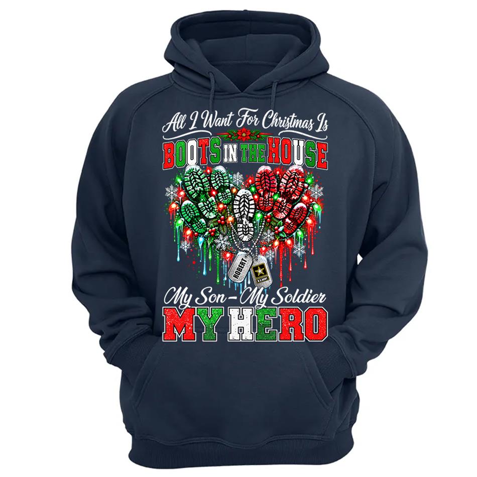 All I Want For Christmas Is Boots In The House My Son My Soldier My Hero Custom Shirt For Proud Army Mom Sister Grandma Christmas Shirt H2511 Trna KL07