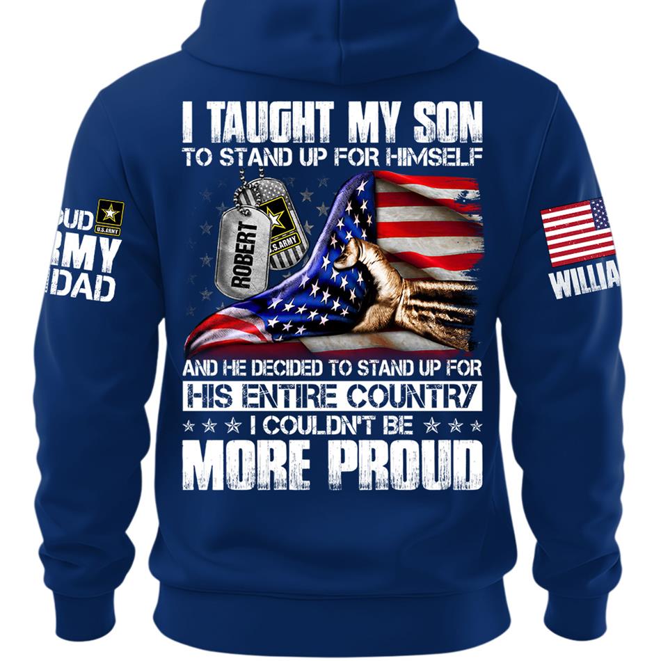 I Taught My Son To Stand Up For Himself Personalized Shirt For Military Family Member Mothers Day Fathers Day Shirt H2511 Trna
