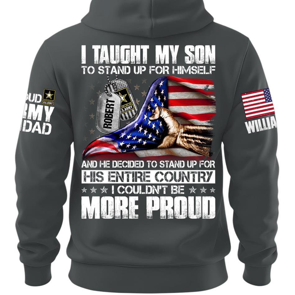 I Taught My Son To Stand Up For Himself Personalized Shirt For Military Family Member Mothers Day Fathers Day Shirt H2511 Trna