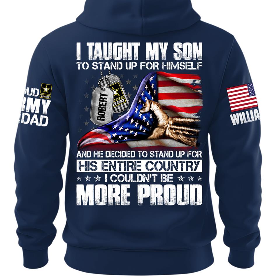 I Taught My Son To Stand Up For Himself Personalized Shirt For Military Family Member Mothers Day Fathers Day Shirt H2511 Trna
