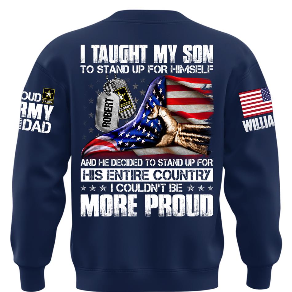 I Taught My Son To Stand Up For Himself Personalized Shirt For Military Family Member Mothers Day Fathers Day Shirt H2511 Trna