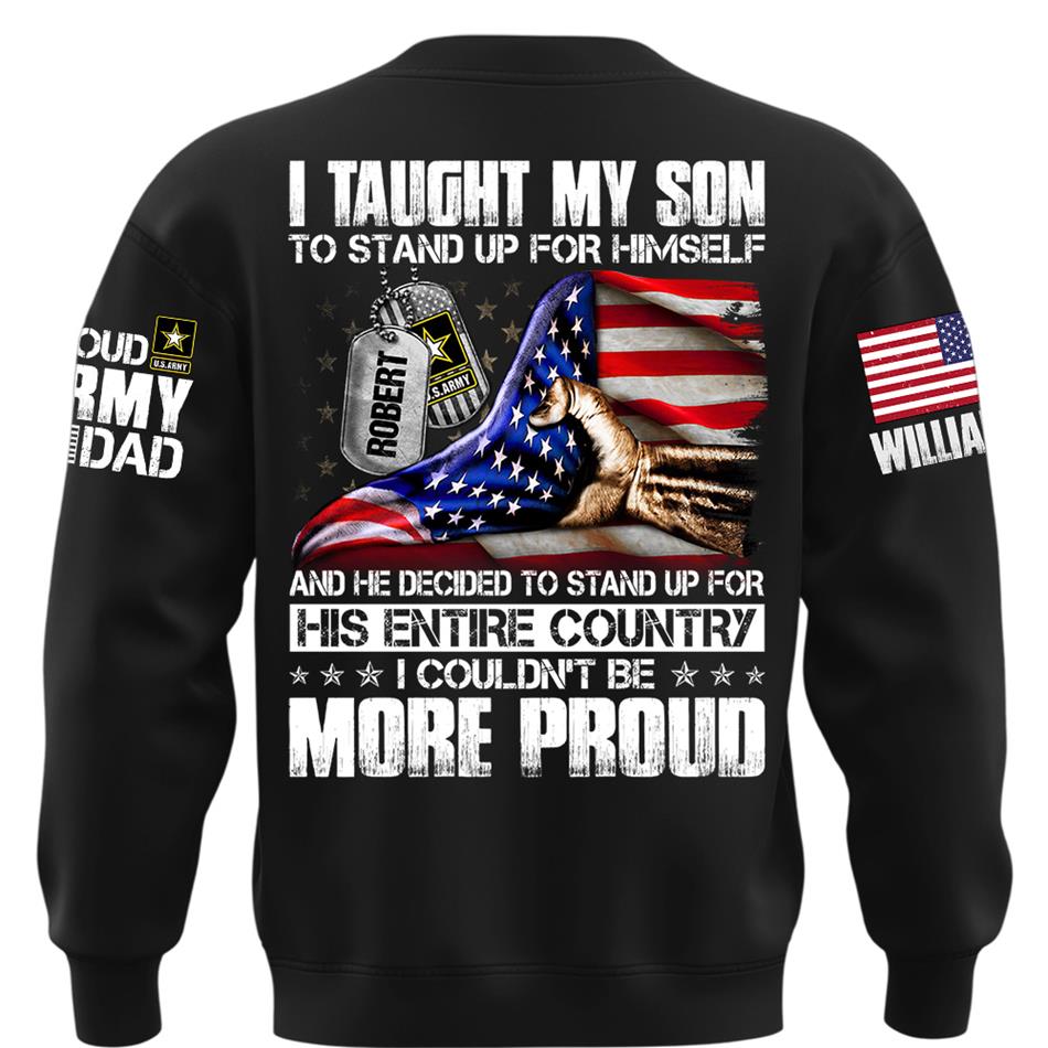 I Taught My Son To Stand Up For Himself Personalized Shirt For Military Family Member Mothers Day Fathers Day Shirt H2511 Trna