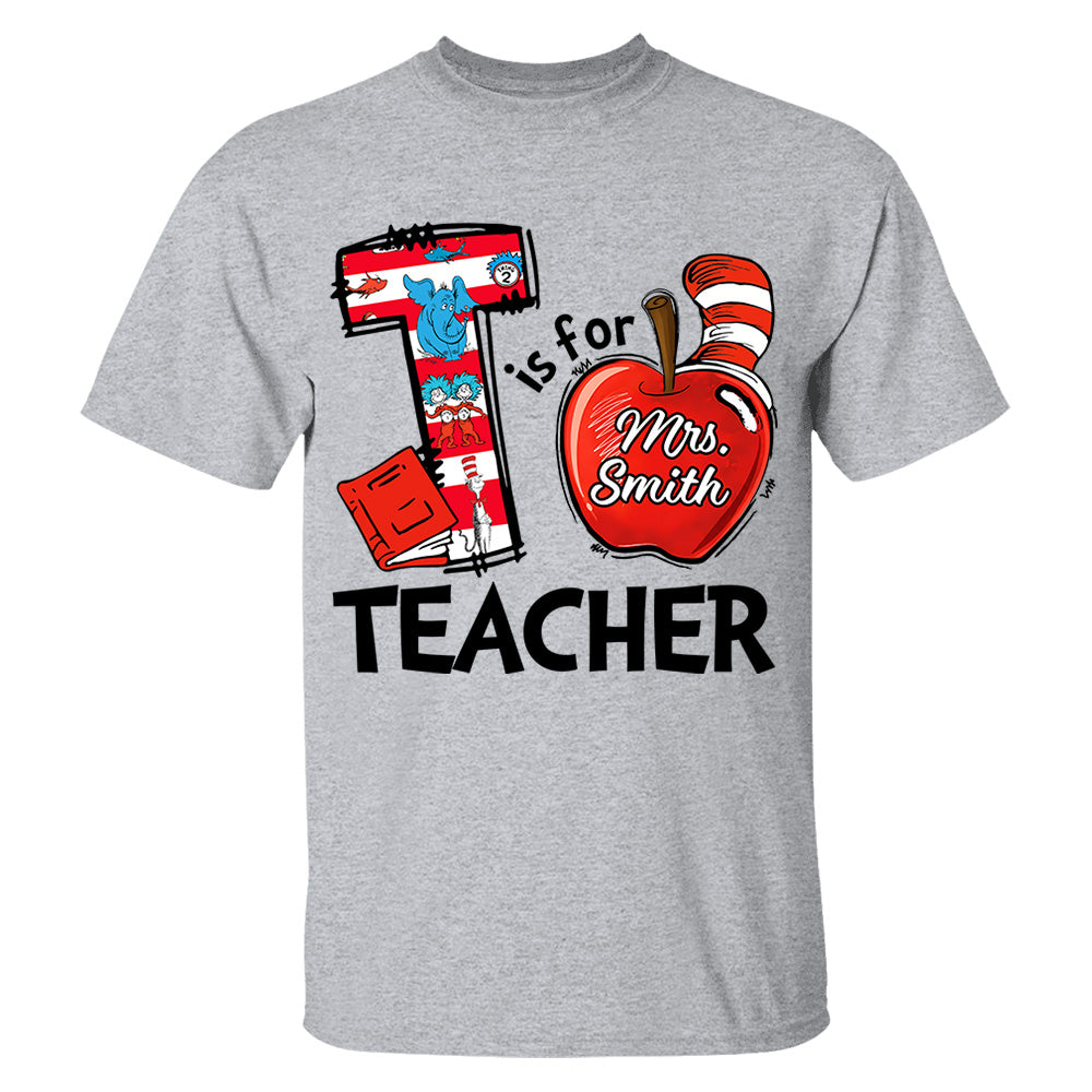 T Is For Teacher Custom Shirt Gift For Teacher Read Across America Vr2 Custom Shirt H2511 Do99